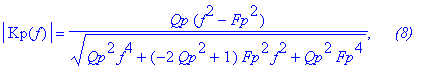 abs(Kp(f)) = Qp*(f^2-Fp^2)/(Qp^2*f^4 (-2*Qp^2 1)*Fp^2*f^2 Qp^2*Fp^4)^(1/2), `    (8)`